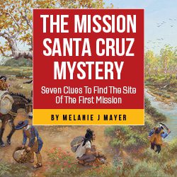 The Mission Santa Cruz Mystery: Seven clues to find the site of the first mission by melanie J mayer